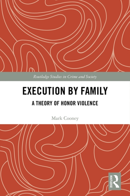 Execution by Family : A Theory of Honor Violence, EPUB eBook
