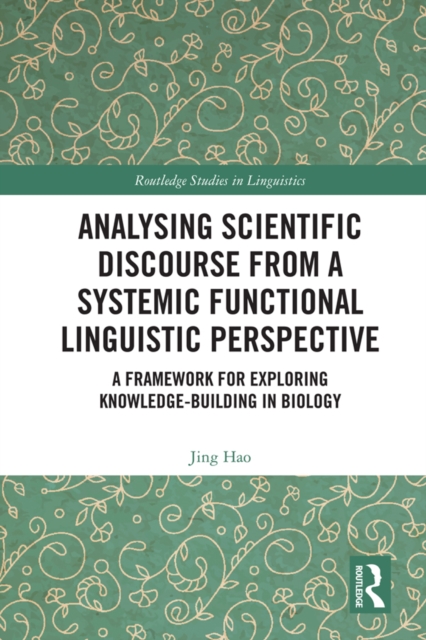 Analysing Scientific Discourse from A Systemic Functional Linguistic Perspective : A Framework for Exploring Knowledge Building in Biology, PDF eBook