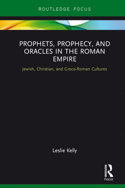 Prophets, Prophecy, and Oracles in the Roman Empire : Jewish, Christian, and Greco-Roman Cultures, PDF eBook
