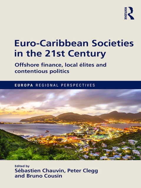 Euro-Caribbean Societies in the 21st Century : Offshore finance, local elites and contentious politics, EPUB eBook