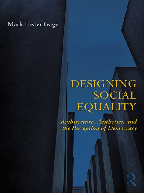 Designing Social Equality : Architecture, Aesthetics, and the Perception of Democracy, EPUB eBook