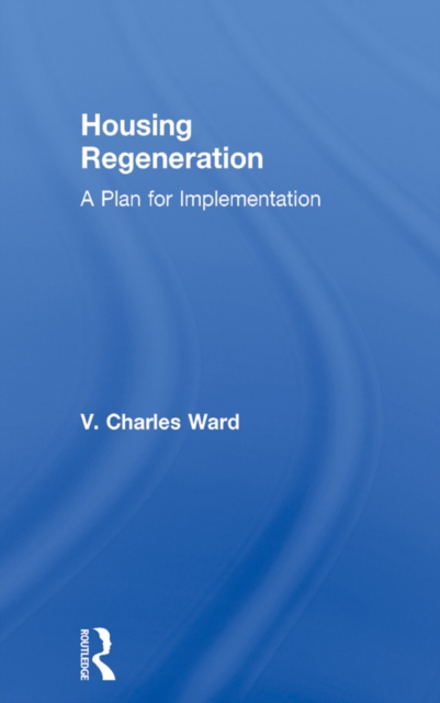 Housing Regeneration : A Plan for Implementation, PDF eBook
