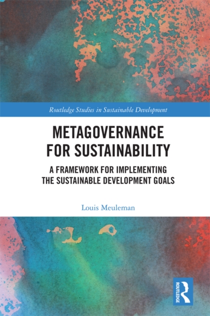 Metagovernance for Sustainability : A Framework for Implementing the Sustainable Development Goals, PDF eBook