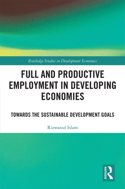 Full and Productive Employment in Developing Economies : Towards the Sustainable Development Goals, EPUB eBook