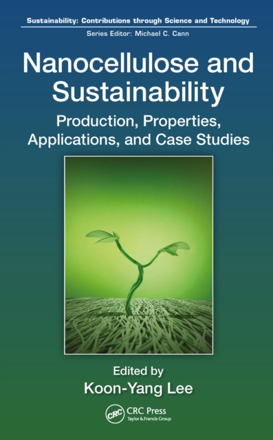 Nanocellulose and Sustainability : Production, Properties, Applications, and Case Studies, EPUB eBook