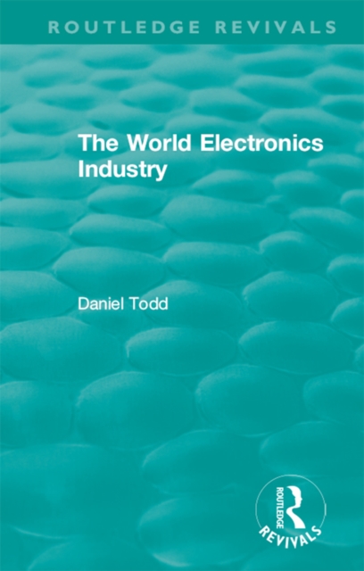 Routledge Revivals: The World Electronics Industry (1990), PDF eBook