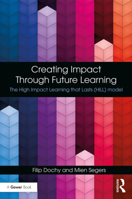 Creating Impact Through Future Learning : The High Impact Learning that Lasts (HILL) Model, PDF eBook