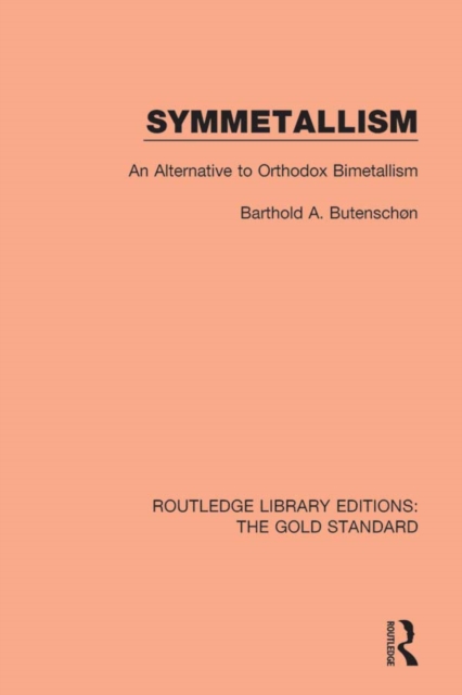 Symmetallism : An Alternative to Orthodox Bimetallism, PDF eBook
