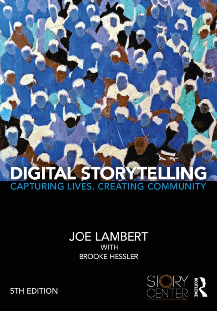 Digital Storytelling : Capturing Lives, Creating Community, PDF eBook
