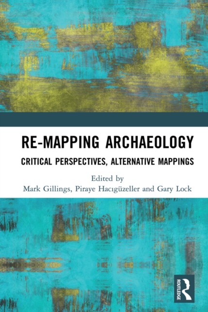 Re-Mapping Archaeology : Critical Perspectives, Alternative Mappings, EPUB eBook