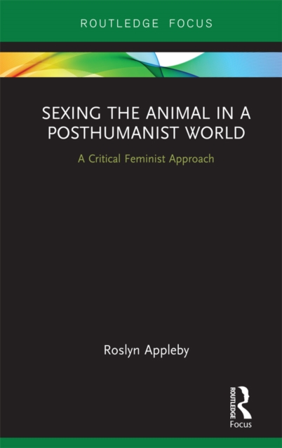 Sexing the Animal in a Post-Humanist World : A Critical Feminist Approach, PDF eBook