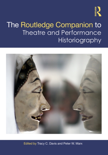 The Routledge Companion to Theatre and Performance Historiography, PDF eBook