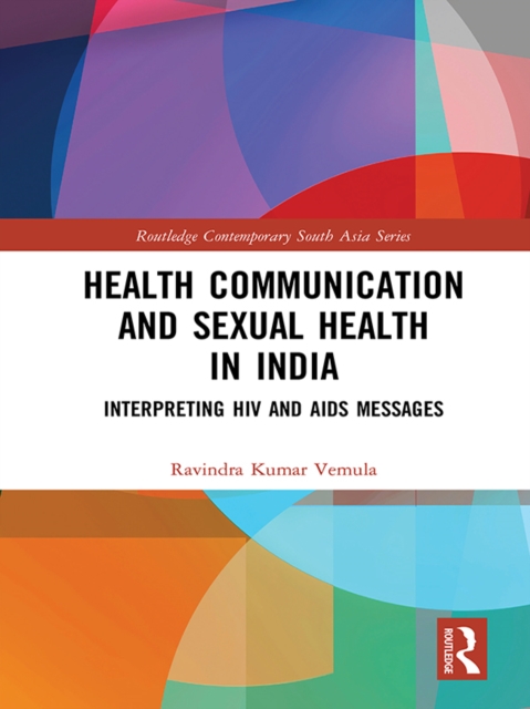 Health Communication and Sexual Health in India : Interpreting HIV and AIDS messages, EPUB eBook