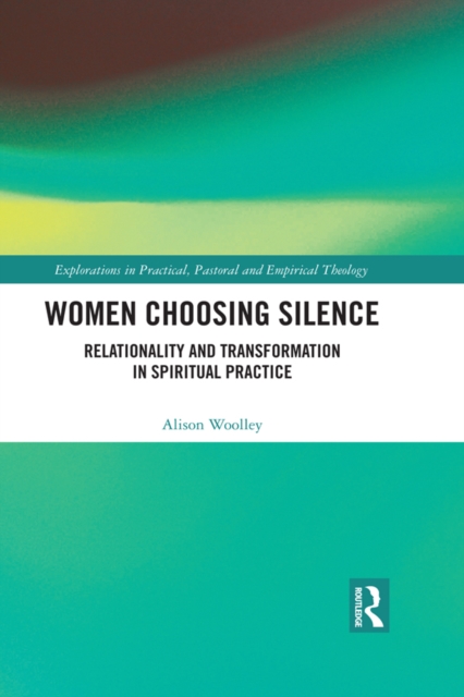 Women Choosing Silence : Relationality and Transformation in Spiritual Practice, EPUB eBook