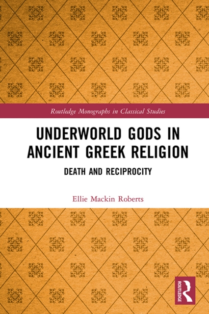Underworld Gods in Ancient Greek Religion : Death and Reciprocity, PDF eBook