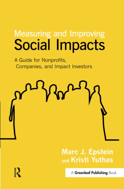 Measuring and Improving Social Impacts : A Guide for Nonprofits, Companies and Impact Investors, PDF eBook