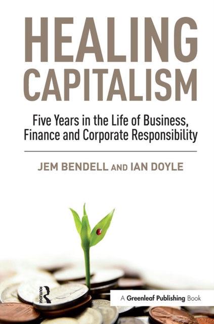 Healing Capitalism : Five Years in the Life of Business, Finance and Corporate Responsibility, EPUB eBook