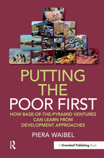 Putting the Poor First : How Base-of-the-Pyramid Ventures Can Learn from Development Approaches, PDF eBook