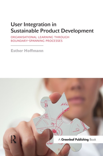 User Integration in Sustainable Product Development : Organisational Learning through Boundary-Spanning Processes, PDF eBook