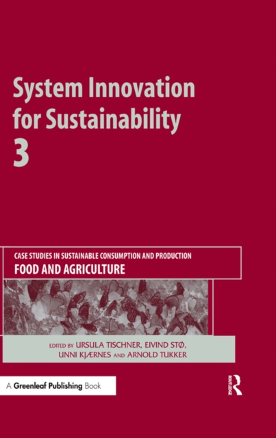 System Innovation for Sustainability 3 : Case Studies in Sustainable Consumption and Production - Food and Agriculture, PDF eBook