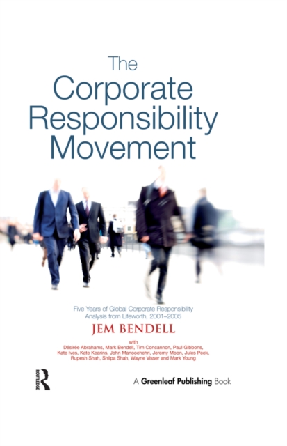 The Corporate Responsibility Movement : Five Years of Global Corporate Responsibility Analysis from Lifeworth, 2001-2005, PDF eBook