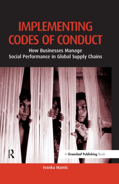 Implementing Codes of Conduct : How Businesses Manage Social Performance in Global Supply Chains, EPUB eBook