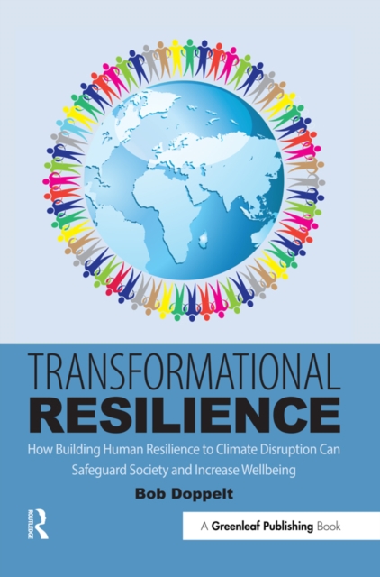 Transformational Resilience : How Building Human Resilience to Climate Disruption Can Safeguard Society and Increase Wellbeing, EPUB eBook