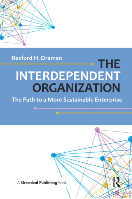 The Interdependent Organization : The Path to a More Sustainable Enterprise, PDF eBook
