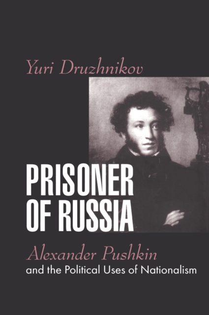 Prisoner of Russia : Alexander Pushkin and the Political Uses of Nationalism, EPUB eBook