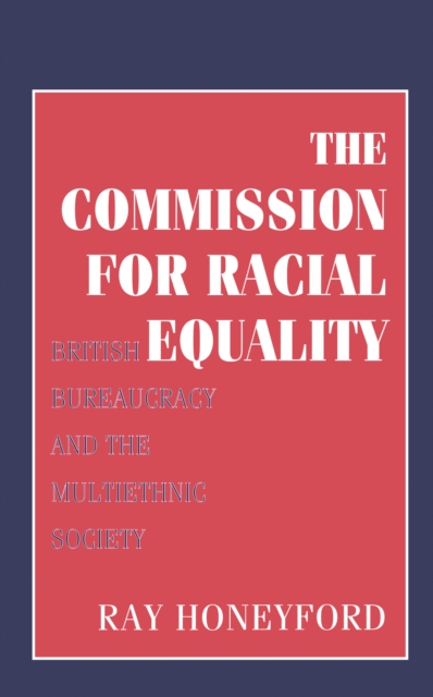 Commission for Racial Equality : British Bureaucracy and the Multiethnic Society, EPUB eBook