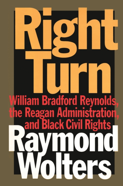Right Turn : William Bradford Reynolds, the Reagan Administration, and Black Civil Rights, EPUB eBook