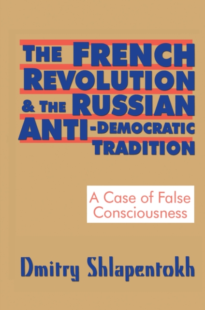 The French Revolution and the Russian Anti-Democratic Tradition : A Case of False Consciousness, EPUB eBook
