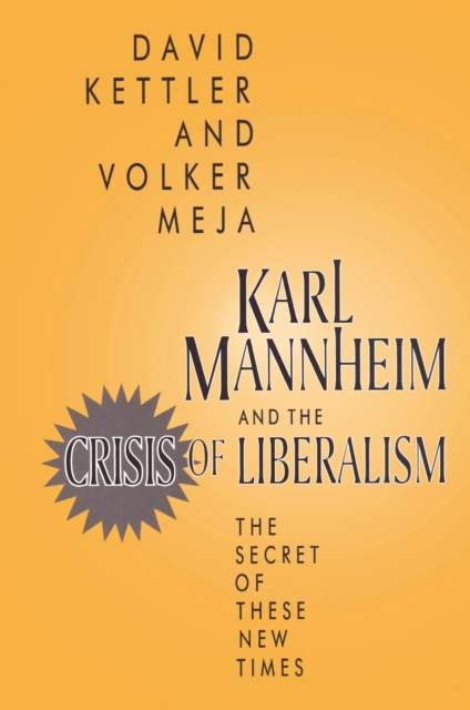 Karl Mannheim and the Crisis of Liberalism : The Secret of These New Times, PDF eBook