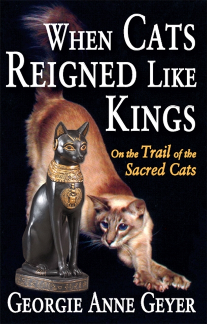 When Cats Reigned Like Kings : On the Trail of the Sacred Cats, EPUB eBook