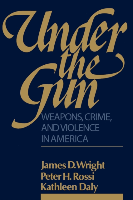 Under the Gun : Weapons, Crime, and Violence in America, PDF eBook