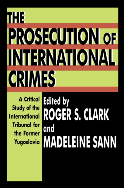 The Prosecution of International Crimes : A Critical Study of the International Tribunal for the Former Yugoslavia, EPUB eBook
