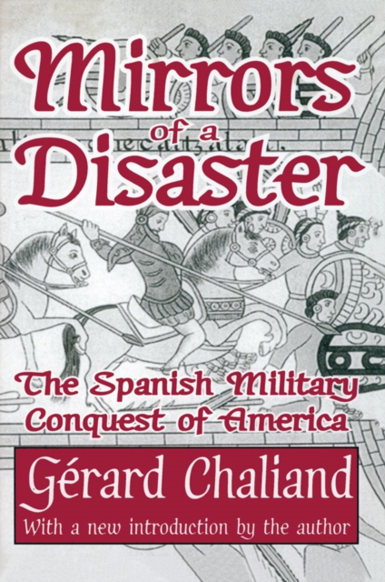 Mirrors of a Disaster : The Spanish Military Conquest of America, PDF eBook