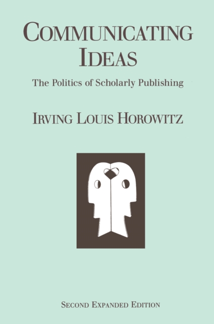 Communicating Ideas : The Politics of Scholarly Publishing, EPUB eBook