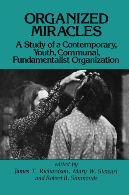 Organized Miracles : Study of a Contemporary Youth Communal Fundamentalist Organization, PDF eBook