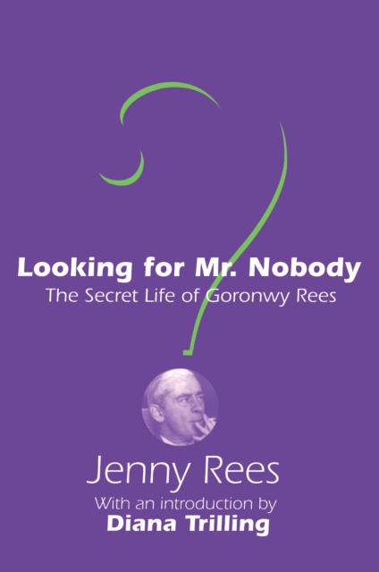 Looking for Mr. Nobody : The Secret Life of Goronwy Rees, EPUB eBook