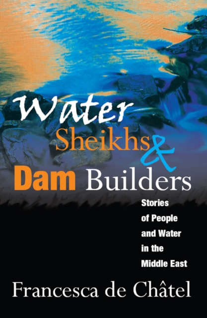 Water Sheikhs and Dam Builders : Stories of People and Water in the Middle East, PDF eBook