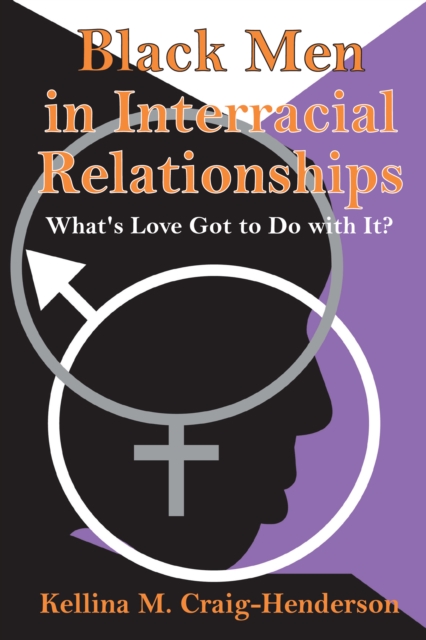 Black Men in Interracial Relationships : What's Love Got to Do with It?, EPUB eBook