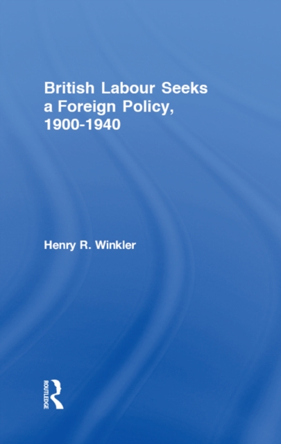 British Labour Seeks a Foreign Policy, 1900-1940, EPUB eBook