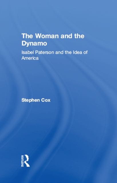 The Woman and the Dynamo : Isabel Paterson and the Idea of America, EPUB eBook