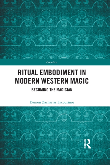 Ritual Embodiment in Modern Western Magic : Becoming the Magician, PDF eBook