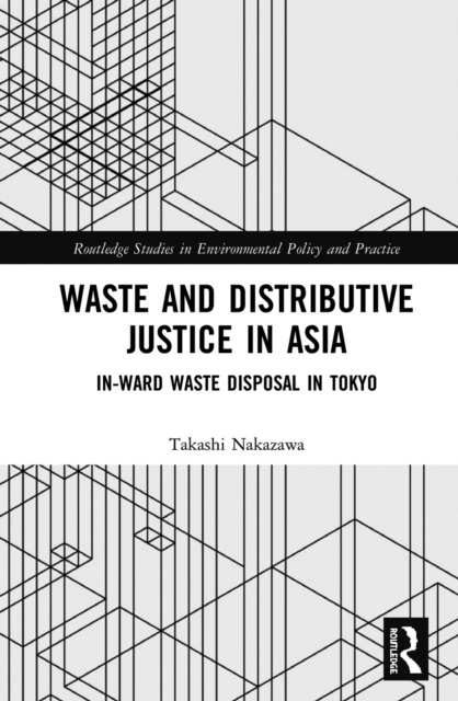 Waste and Distributive Justice in Asia : In-Ward Waste Disposal in Tokyo, EPUB eBook