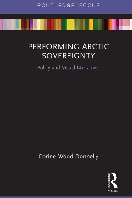 Performing Arctic Sovereignty : Policy and Visual Narratives, PDF eBook