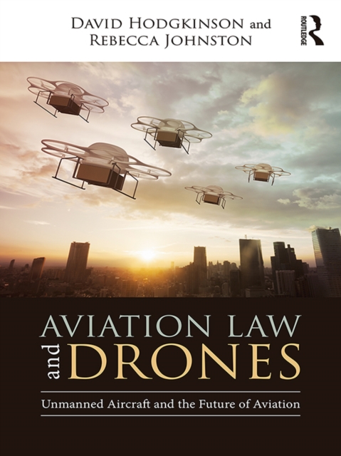 Aviation Law and Drones : Unmanned Aircraft and the Future of Aviation, EPUB eBook