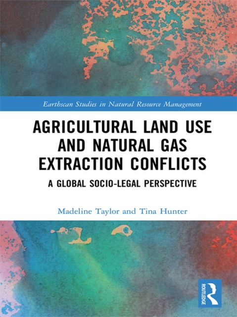 Agricultural Land Use and Natural Gas Extraction Conflicts : A Global Socio-Legal Perspective, EPUB eBook