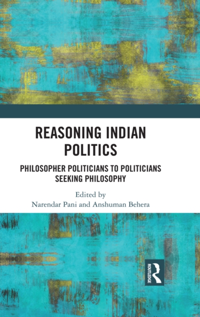 Reasoning Indian Politics : Philosopher Politicians to Politicians Seeking Philosophy, PDF eBook